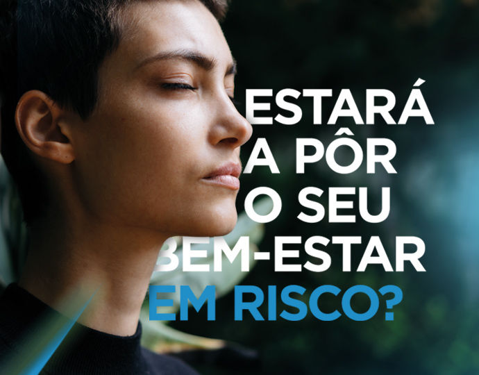 Estará a pôr o seu bem-estar em risco?