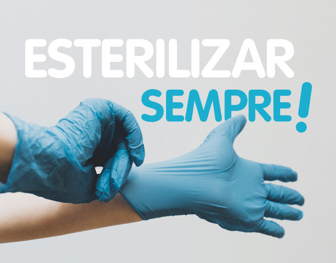 Esterilizar SEMPRE!