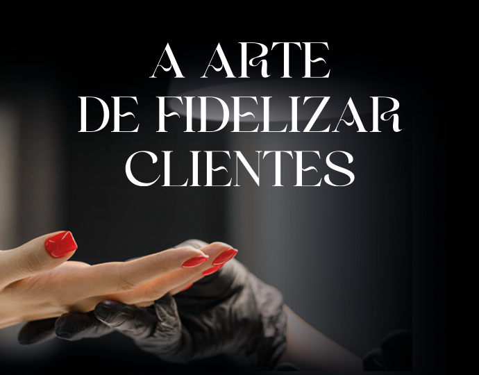 A arte de fidelizar clientes